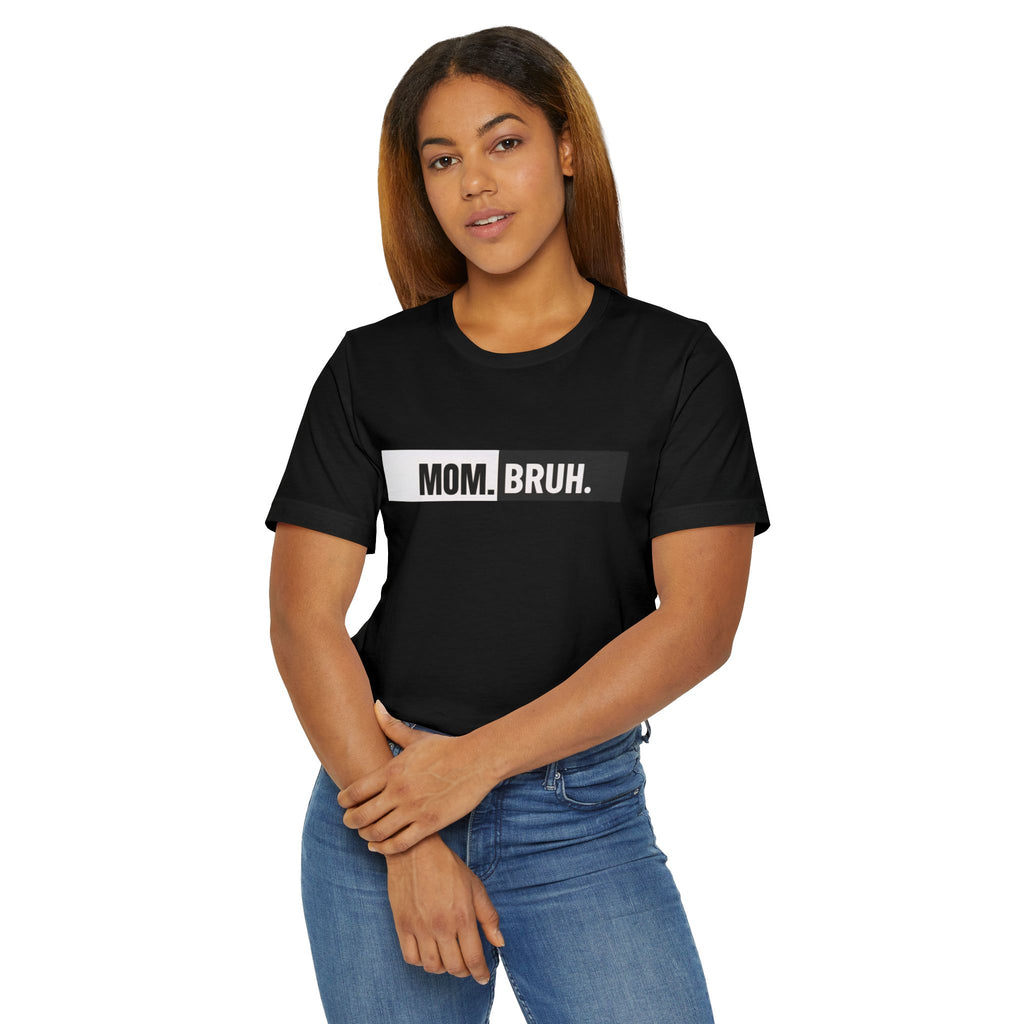 Unisex Mom.Bruh.
