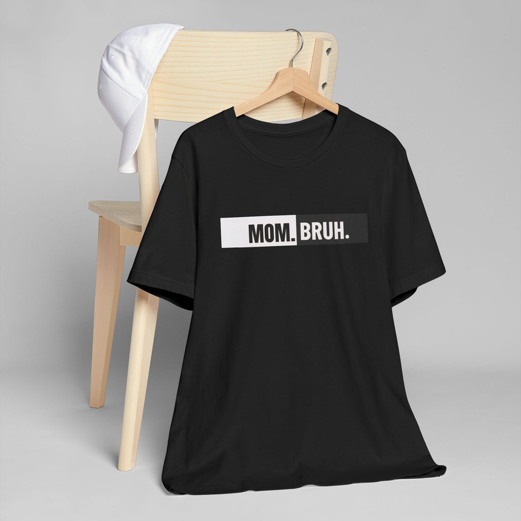 Unisex Mom.Bruh.