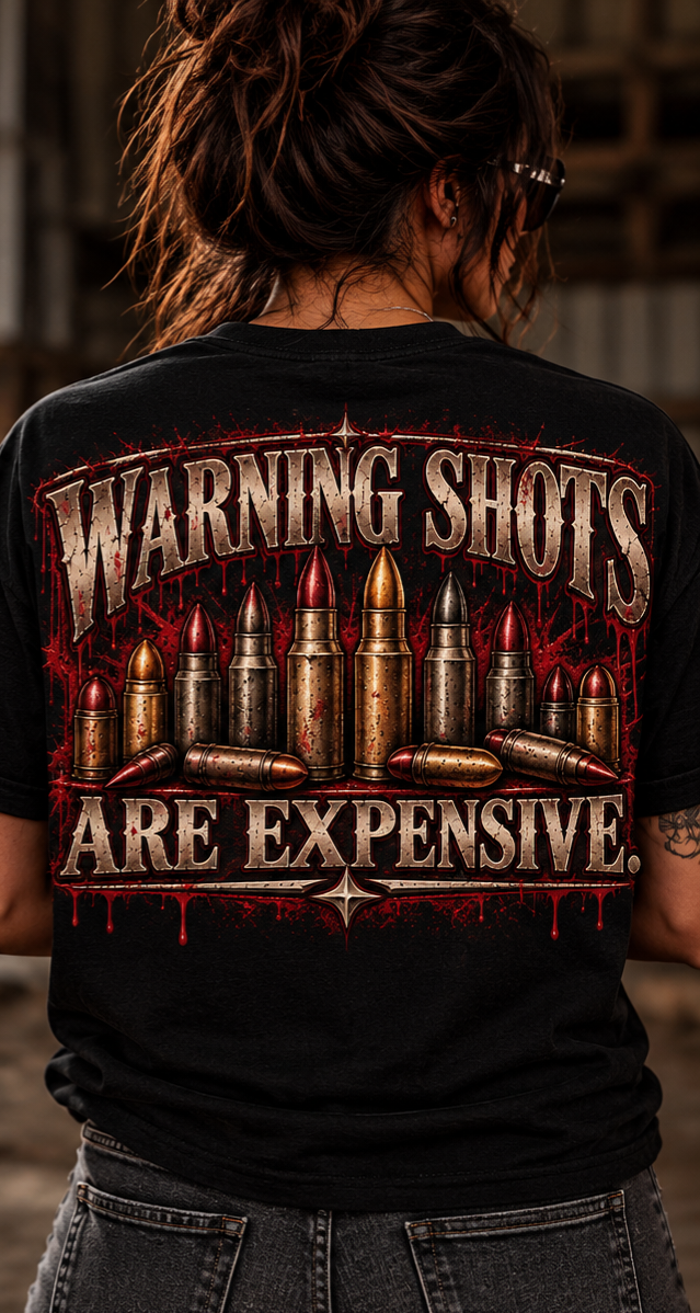 WARNING SHOTS ARE EXPENSIVE